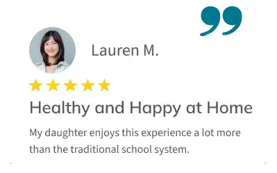 Testimonial from parent Lauren M.: "My daughter enjoys this experience a lot more than the traditional school system."