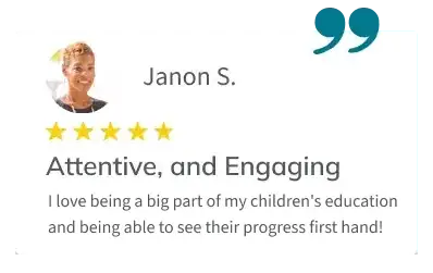Testimonial from parent Janon S.: “I love being a big part of my children's education and being able to see their progress first hand!”