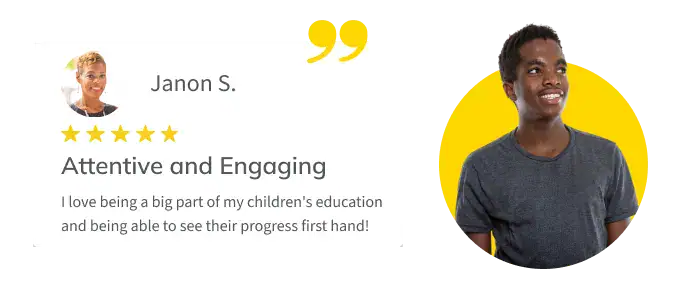 Testimonial from parent Janon S.: “I love being a big part of my children's education and being able to see their progress first hand!”